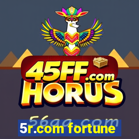 5r.com fortune